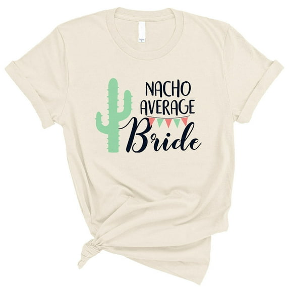 Nacho Average Bride Shirt Unisex X-Large Natural