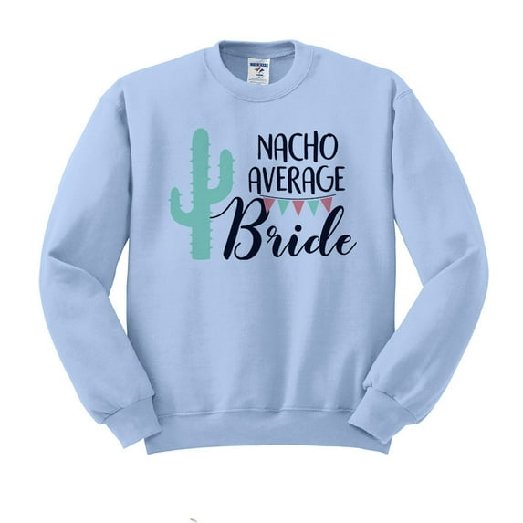Nacho Average Bride Sweatshirt Unisex Small Light Blue