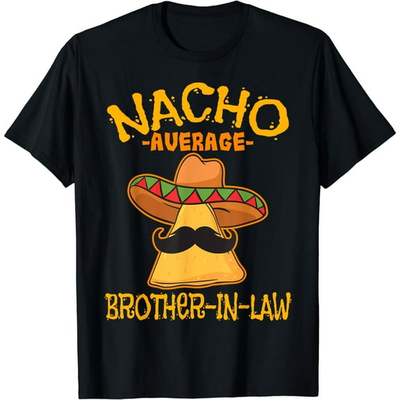 Nacho Average Brother-In-Law In-Law Mexican Cinco de Mayo T-Shirt