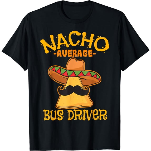 Nacho Average Bus Driver Transport Busman Cinco de Mayo T-Shirt