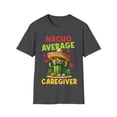 thumbnail image 1 of Nacho Average Caregiver Caretaker Nursing Expert Caregiving Shirt, 1 of 4