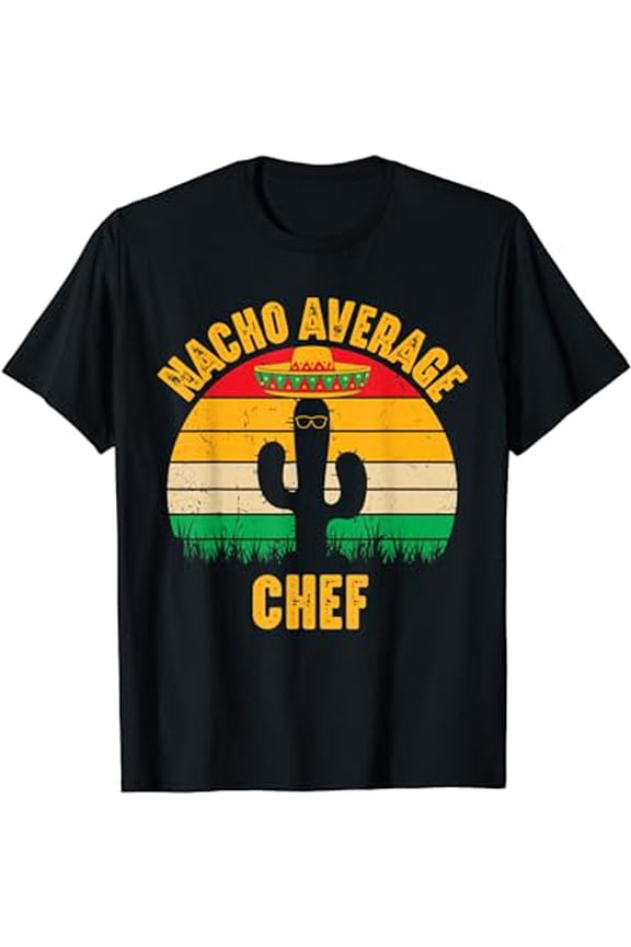 Nacho Average Chef Men Women Funny Cinco De Mayo Mexican T-Shirt