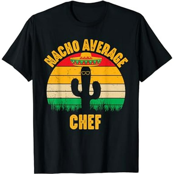 Nacho Average Chef Men Women Funny Cinco De Mayo Mexican T-Shirt