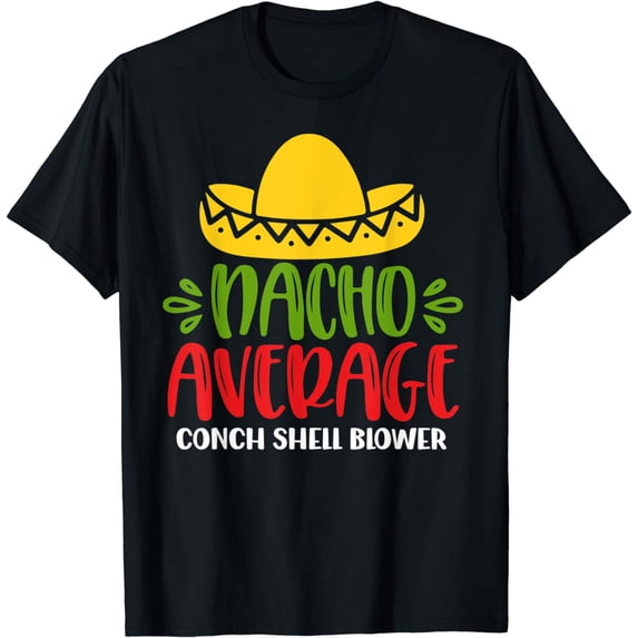 Nacho Average Conch Shell Blower Cinco De Mayo T-Shirt