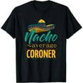 thumbnail image 1 of Nacho Average Coroner Gift Mexican Funny Cinco De Majo T-Shirt, 1 of 4
