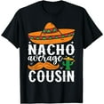 thumbnail image 1 of Nacho Average Cousin Cinco De Mayo Mexican Fiesta Party T-Shirt, 1 of 4