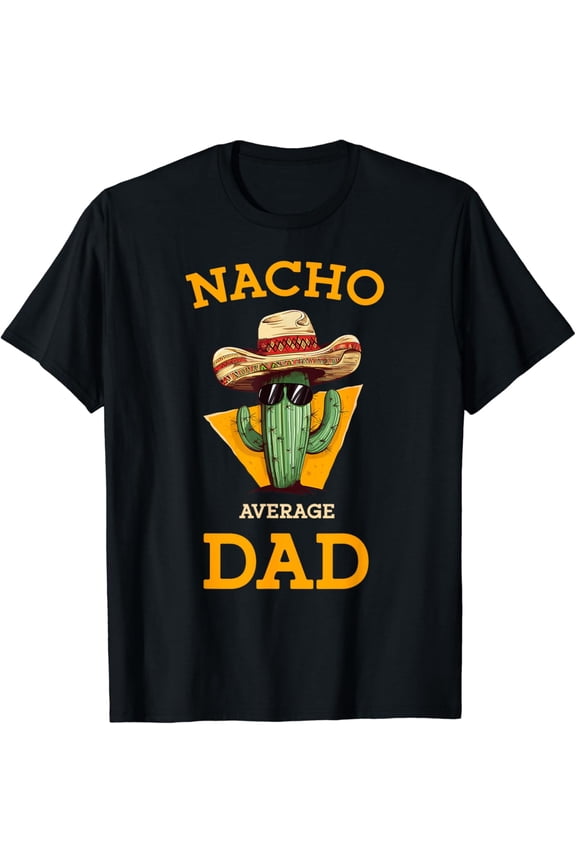 Nacho Average Dad Cactus Funny Me.Xi.Can Father Cinco De Mayo T-Shirt Unisex S-5XL Hot Trending Shirt, Vintage Birthday Gift