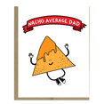 thumbnail image 1 of Nacho Average Dad Card – Humorous Greeting Card with Fun Tortilla Chip Character – Perfect for Father's Day, Birthdays, or Just Because – Envelope Included, 1 of 2