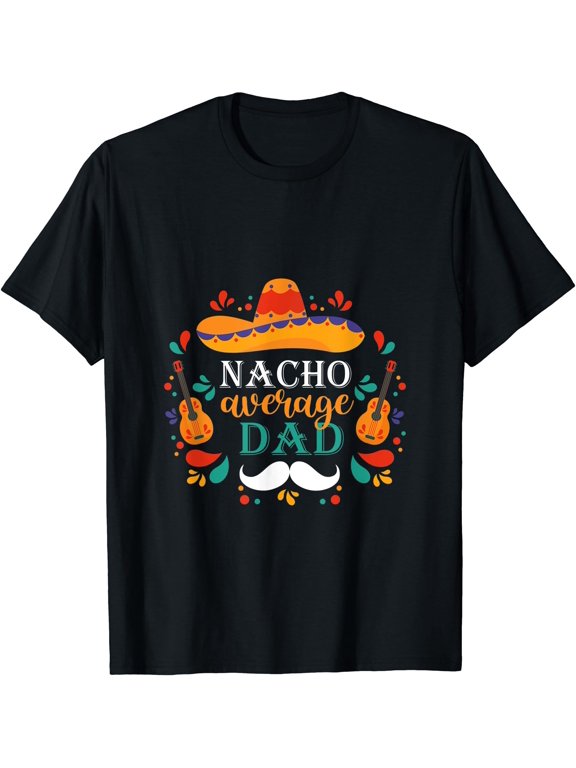 Nacho Average Dad Cinco De Mayo Celebrate T-Shirt