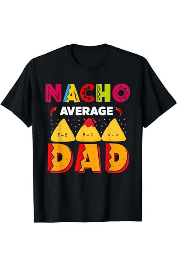 Nacho Average Dad Cinco De Mayo Fiesta Mexican Father's Day T-Shirt