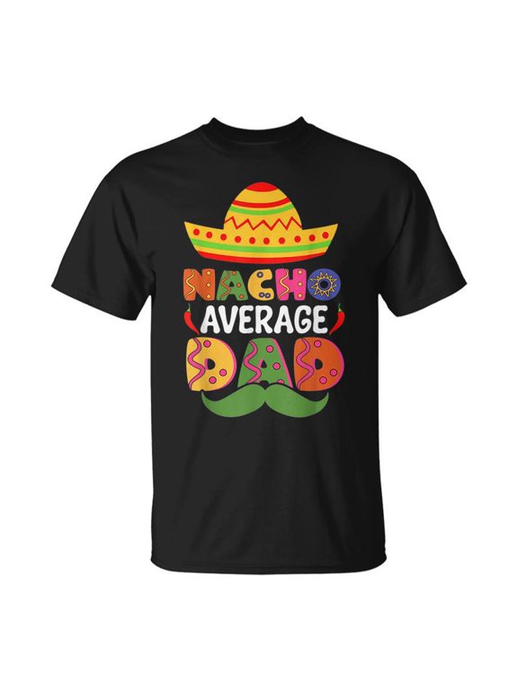 Nacho Average Dad Cinco De Mayo Sombrero Mexican Dad Joke TShirt