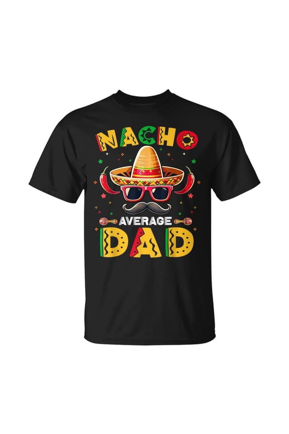 Nacho Average Dad Father Cinco De Mayo Mexican Fiesta TShirt