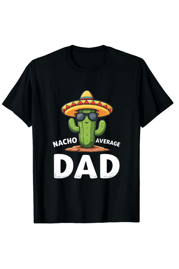 Nacho Average Dad Funny Cactus Sombrero Graphic T-Shirt - Unisex Black Tee