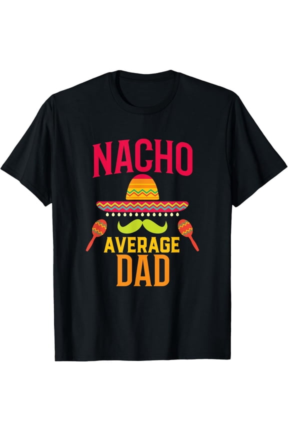 Nacho Average Dad Matching Family Cinco De Mayo T-Shirt