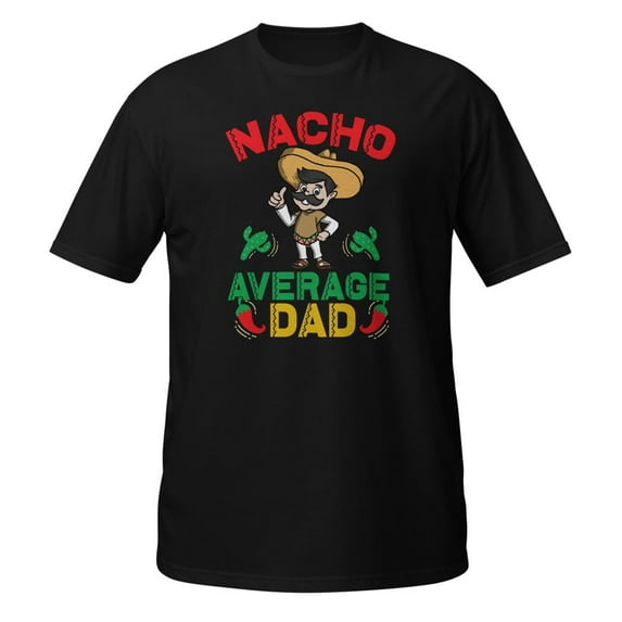 Nacho Average Dad Mexican Daddy Cinco de Mayo Father Fiesta T-Shirt (Black, M)