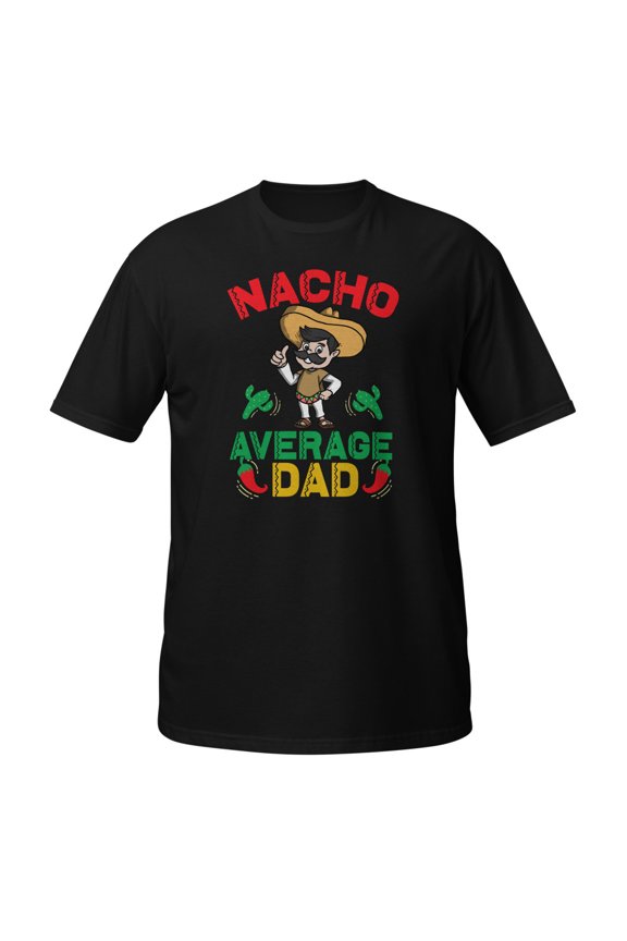 Nacho Average Dad Mexican Daddy Cinco de Mayo Father Fiesta T-Shirt (Black, XL)