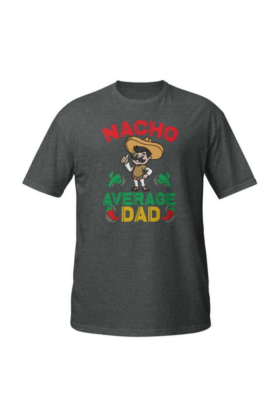 Nacho Average Dad Mexican Daddy Cinco de Mayo Father Fiesta T-Shirt (Dark Heather, M)