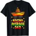thumbnail image 1 of Nacho Average Dad Mexican Father Cinco de Mayo Daddy Fiesta T-Shirt, 1 of 4