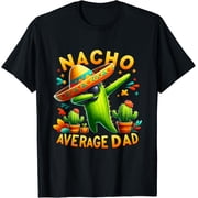 Nacho Average Dad Mexican Immigrant Funny Cinco De Mayo T-Shirt