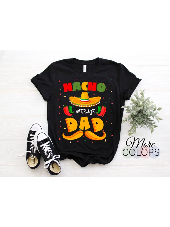 Nacho Average Dad Mexican Me Vale Viva Mexico Hat Sombrero Cinco De Mayo Funny T-Shirt Party Festival Costume Gift Latina Birthday T Shirts,