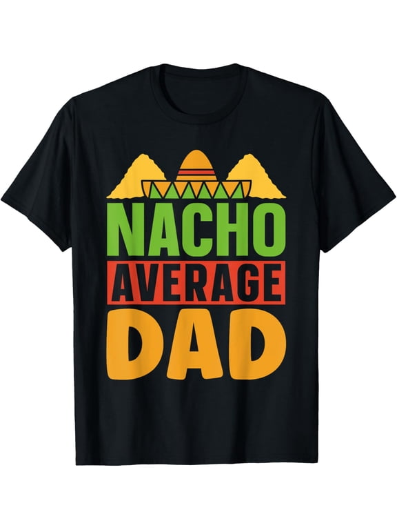 Nacho Average Dad Mexico Mexican Cinco De Mayo Mexicans T-Shirt