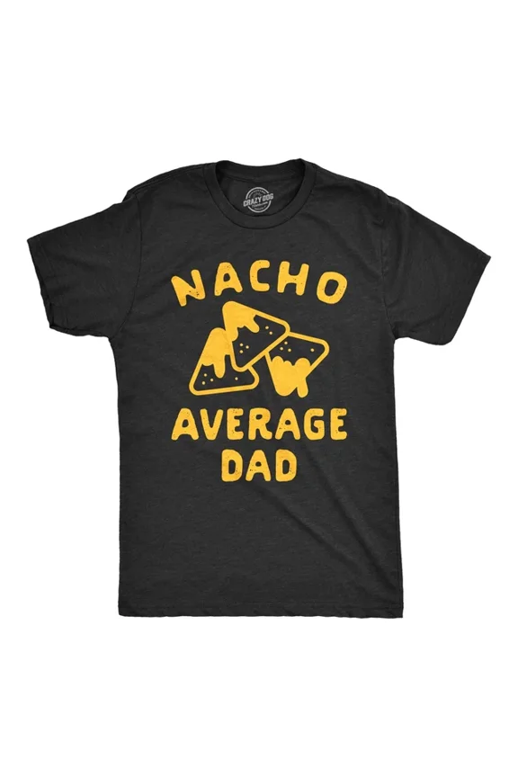 Nacho Average Dad T Shirt Funny Family Queso Tortilla Chip Graphic Unisex S-5XL Hot Trending Shirt, Vintage Birthday Gift