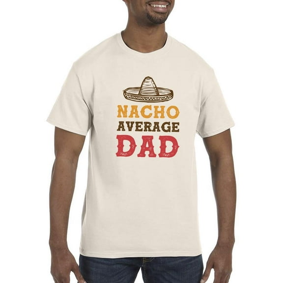 Nacho Average Dad T-Shirt Men -Smartprints Designs, Male 5X-Large