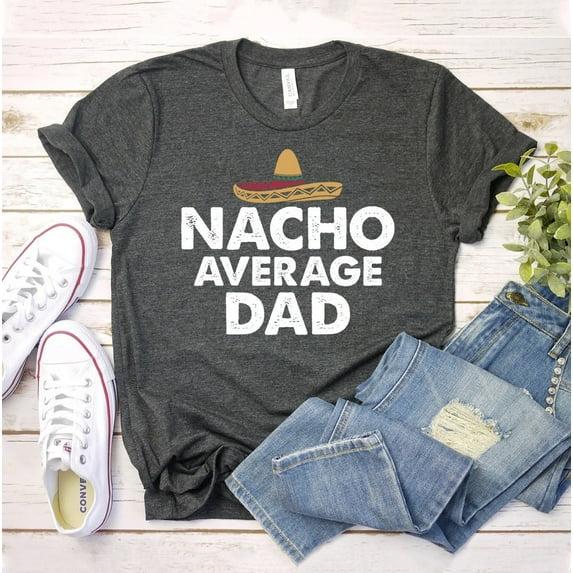 Nacho Average Dad T-shirt Fathers Day Shirt Teacher Life Gift Appreciation Tee Top Fieasta Shirts Women's Funny