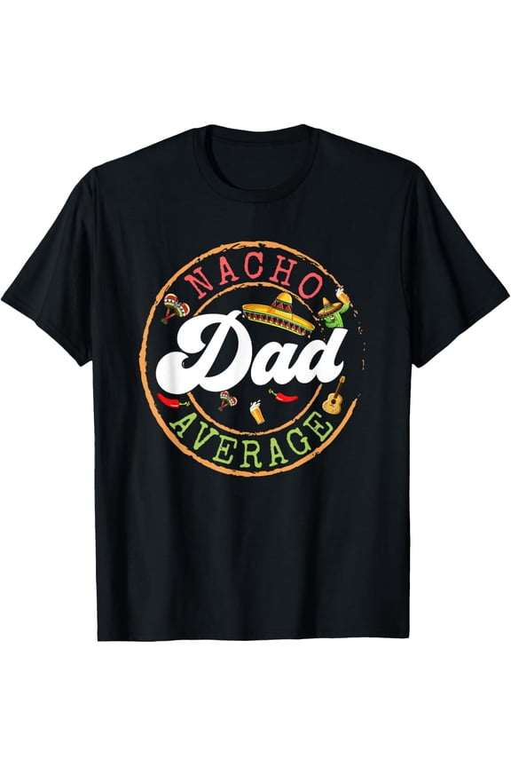 Nacho Average Dad a Cactus Cinco De Mayo Matching Family T-Shirt