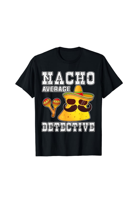 Nacho Average Detective Funny Cinco de Mayo Tee for Dad Kids T-Shirt
