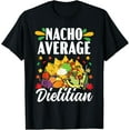 Nacho Average Dietitian Nutritionist Cinco De Mayo TShirt