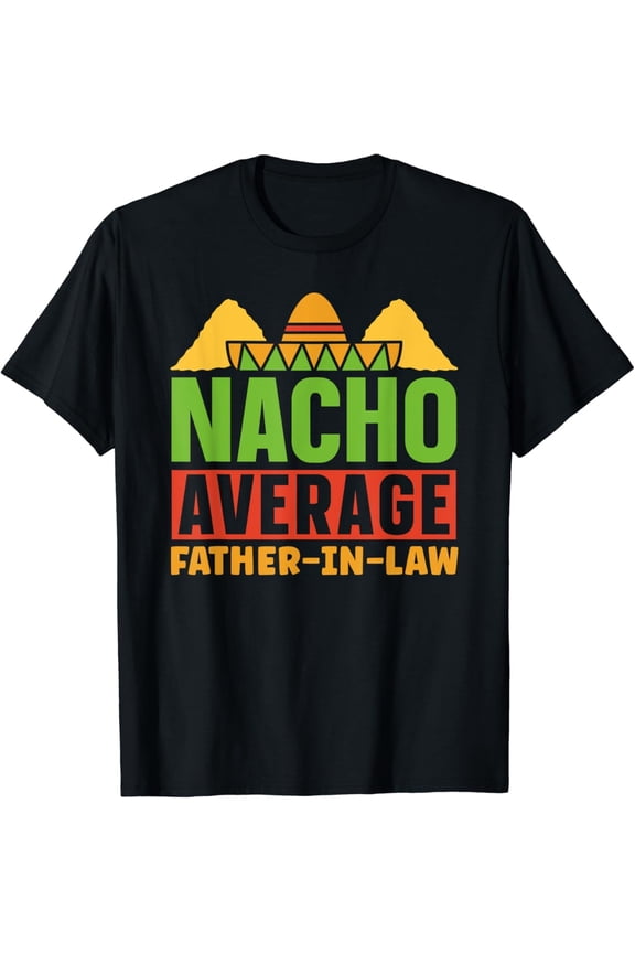 Nacho Average Father-In-Law Funny Retro Mexican Food Pun Men's Graphic T-Shirt Father's Day Birthday Gift