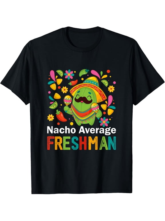 Nacho Average Freshman College High School Humor Year T-Shirt