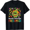 Nacho Average Freshman College High School Year Gift Idea T-Shirt, Size ...
