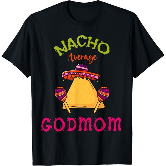 Nacho Average Godmom Mexican Cinco de Mayo Godmother Fiesta T-Shirt