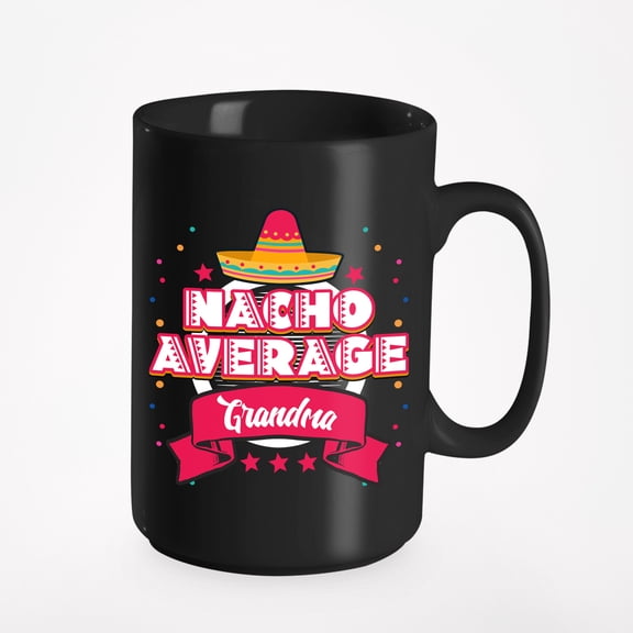 Nacho Average Grandma feat Mexican Hat, Grandmother, Black 15oz Ceramic Mug