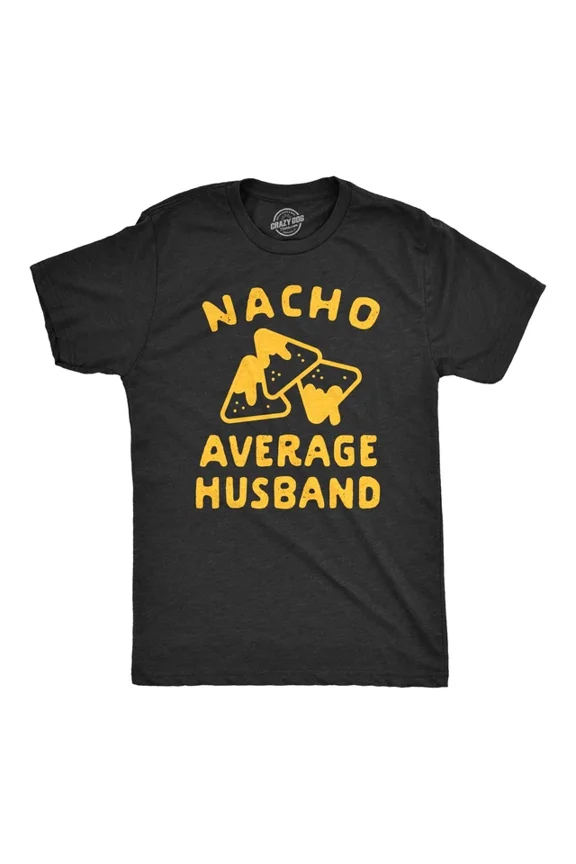 Nacho Average Husband T Shirt Funny Family Queso Tortilla Chip Graphic Unisex S-5XL Hot Trending Shirt, Vintage Birthday Gift