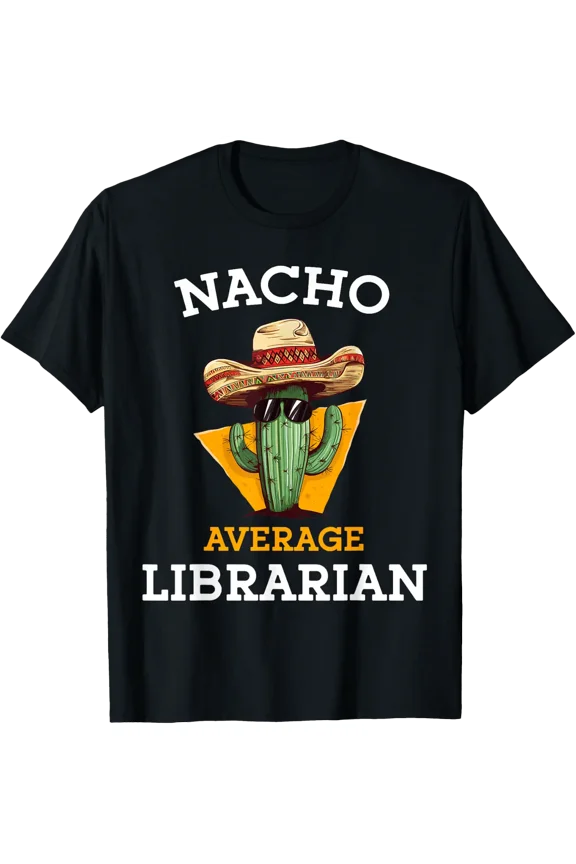 Nacho Average Librarian Mexican School Library Keeper T-Shirt Size S-5XL