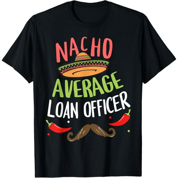 Nacho Average Loan Officer Sombrero Beard Cinco de Mayo T-Shirt100% cotton