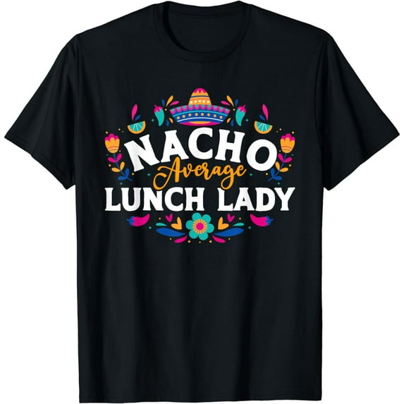 Nacho Average Lunch Lady Cinco De Mayo Matching Family T-Shirt