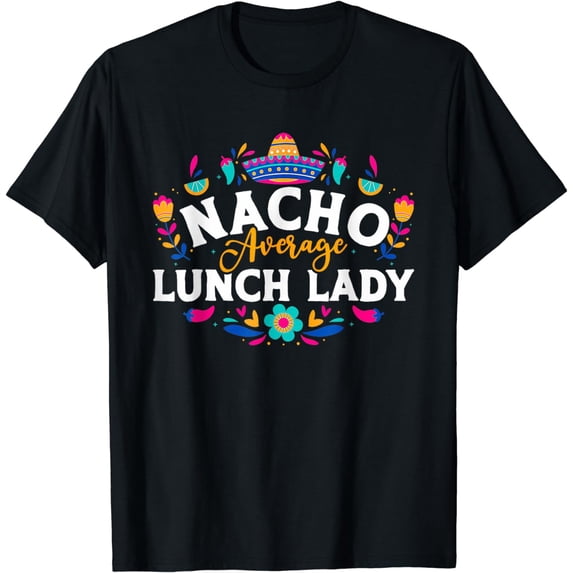 Nacho Average Lunch Lady Cinco De Mayo Matching Family T-Shirt