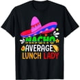 thumbnail image 1 of Nacho Average Lunch Lady Shirt Cinco De Mayo Fiesta Mexican T-Shirt Black Large, 1 of 4