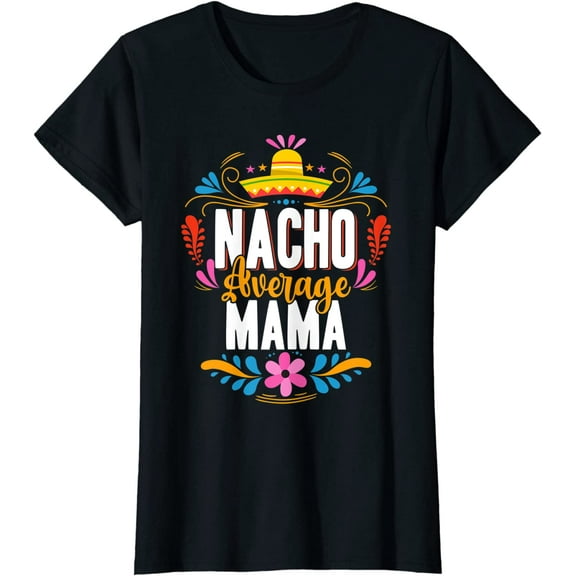 Nacho Average Mama Cinco De Mayo Mexican Matching Family T-Shirt