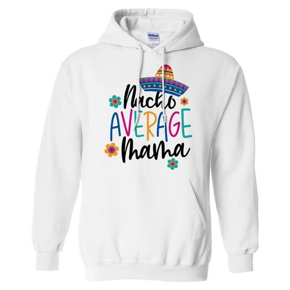 Nacho Average Mama Hoodie Sweatshirt Unisex Large White