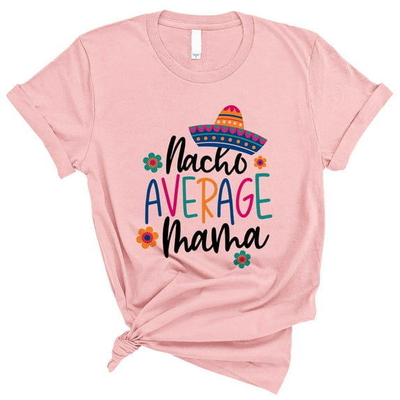 Nacho Average Mama Shirt Unisex X-Small Pink