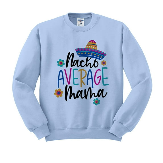 Nacho Average Mama Sweatshirt Unisex Small Light Blue