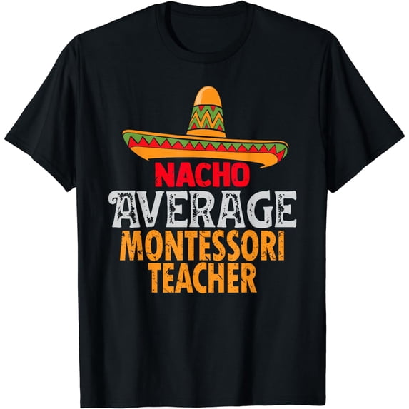 Nacho Average Montessori Teacher Cinco De Mayo Mexican T-Shirt
