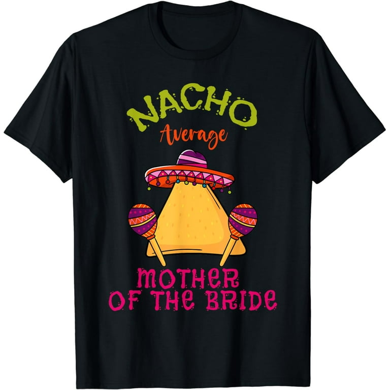 Womens Nacho Average Mama Cute Mom Cinco De Mayo T-Shirt Womens Nacho Average Mama Cute Mom Cinco De Mayo T-Shirt