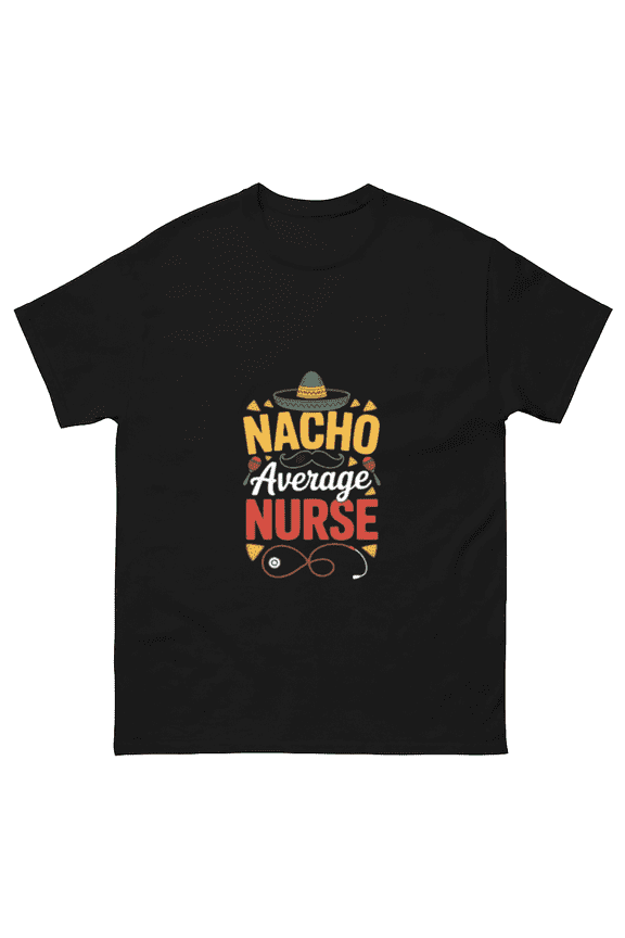 Nacho Average Nurse Cinco De Mayo Funny Nursing Humor Unisex T-Shirt, for men & women, up to size 5XL