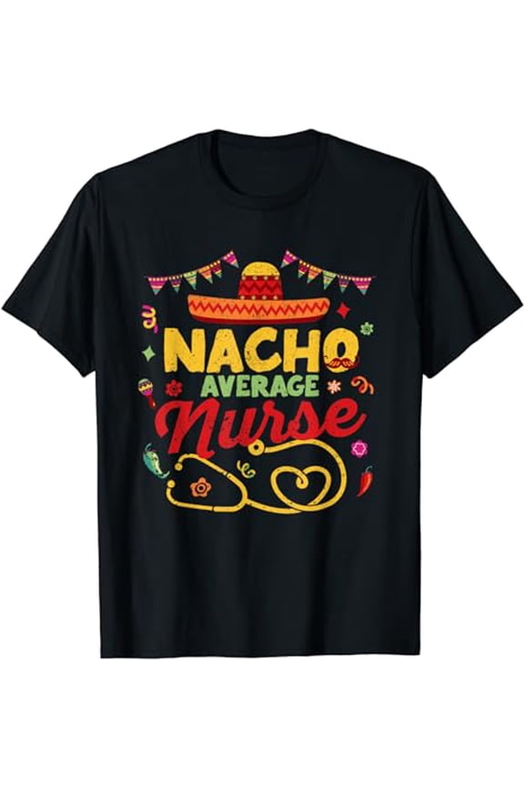 Nacho Average Nurse Funny Cinco De Mayo Women Girl Fiesta T-Shirt